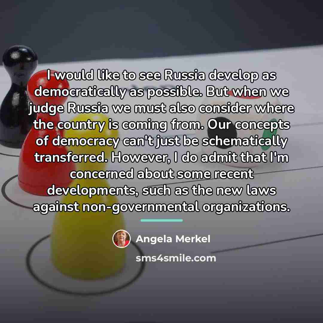 “I would like to see Russia develop as democratically as…” quote by Angela Merkel