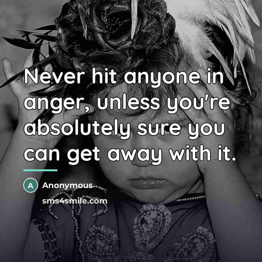 “Never hit anyone in anger, unless you're absolutely sure you…” quote by Anonymous