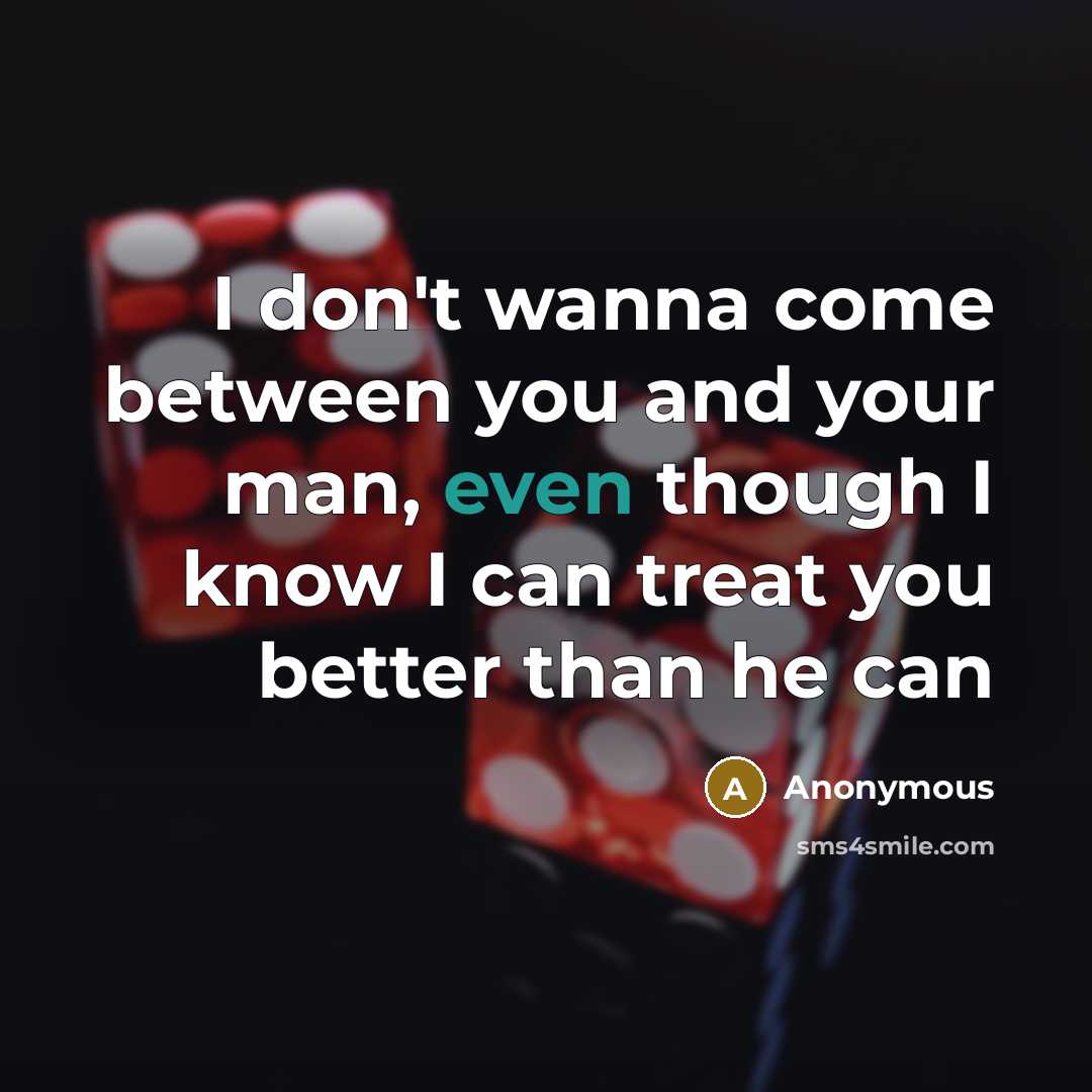 “I don't wanna come between you and your man, even…” quote by Anonymous