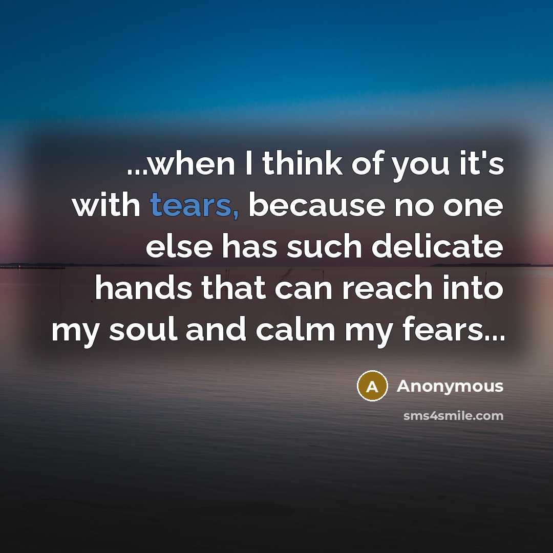 “...when I think of you it's with tears, because no…” quote by Anonymous