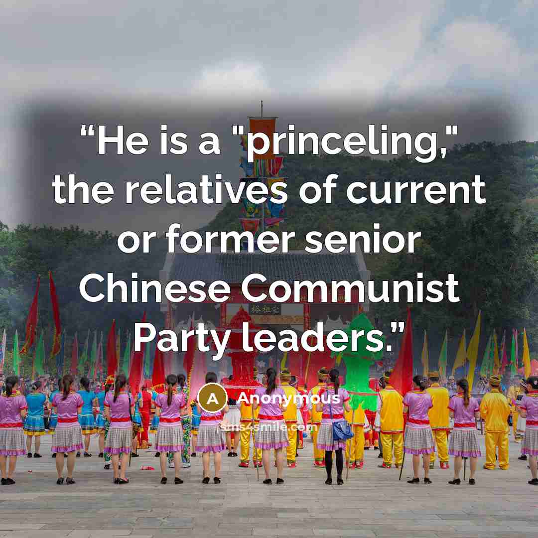 “He is a "princeling," the relatives of current or former senior Chinese Communist Party leaders.” quote by Anonymous