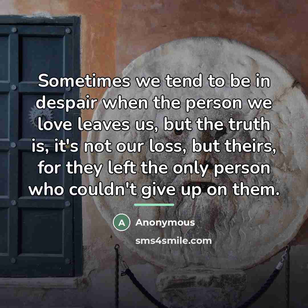 “Sometimes we tend to be in despair when the person…” quote by Anonymous