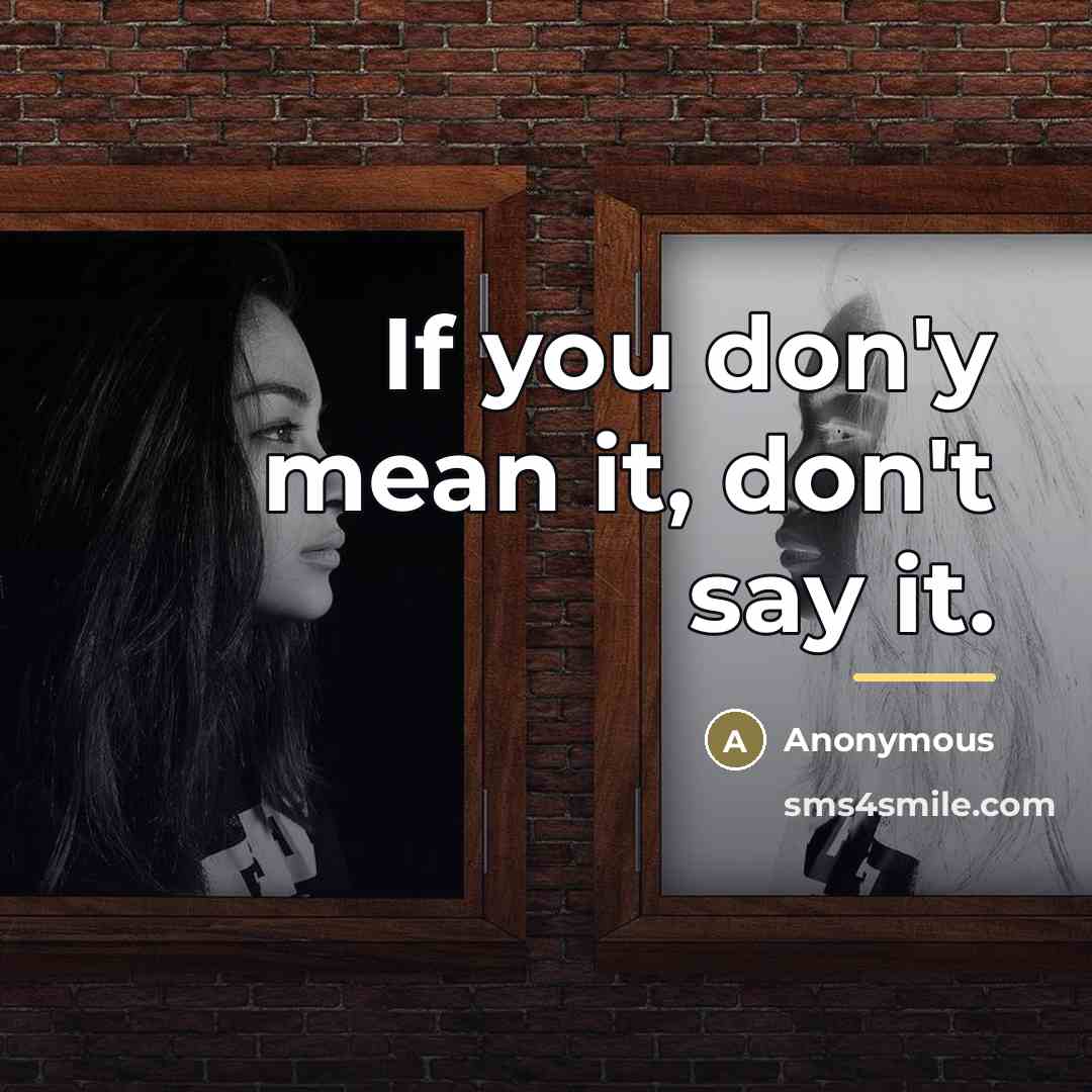“If you don'y mean it, don't say it.…” quote by Anonymous