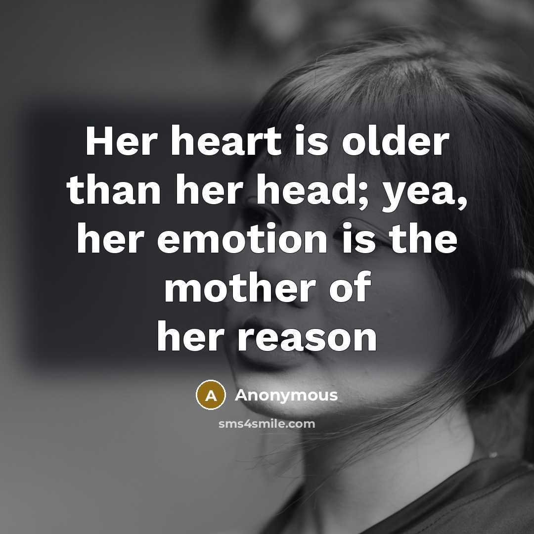 “Her heart is older than her head; yea, her emotion…” quote by Anonymous