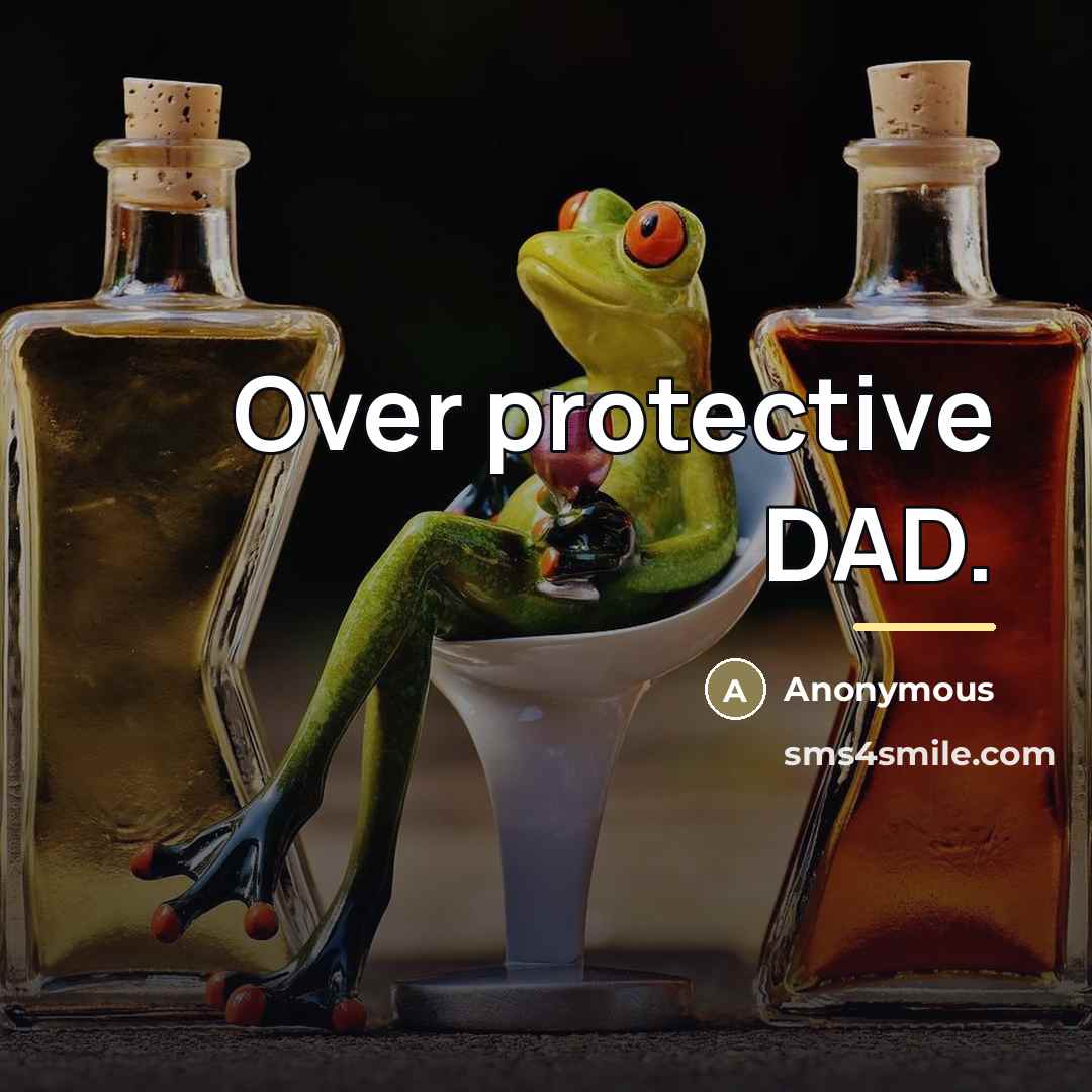“Over protective DAD.…” quote by Anonymous