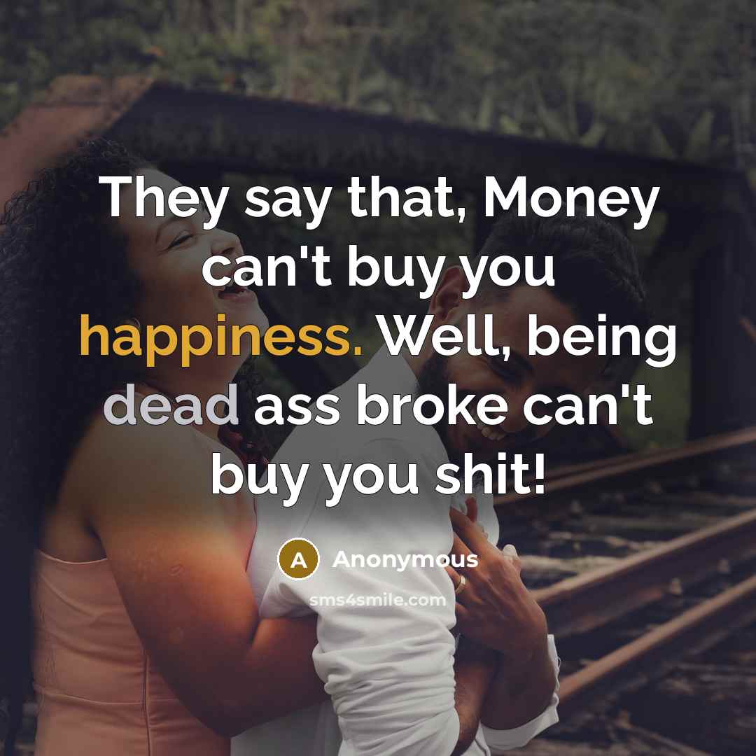 “They say that, Money can't buy you happiness. Well, being…” quote by Anonymous