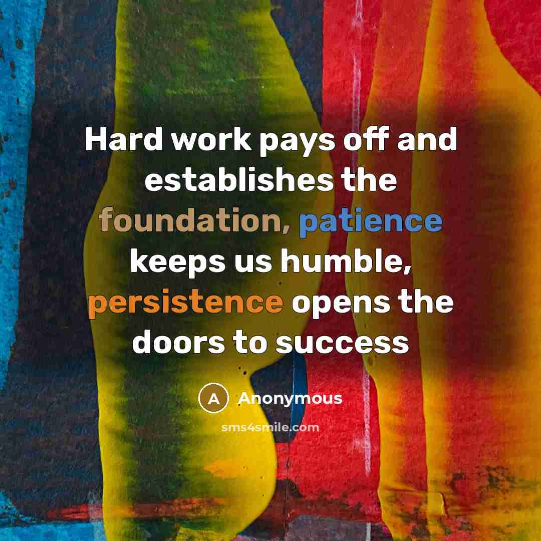 “Hard work pays off and establishes the foundation, patience keeps…” quote by Anonymous