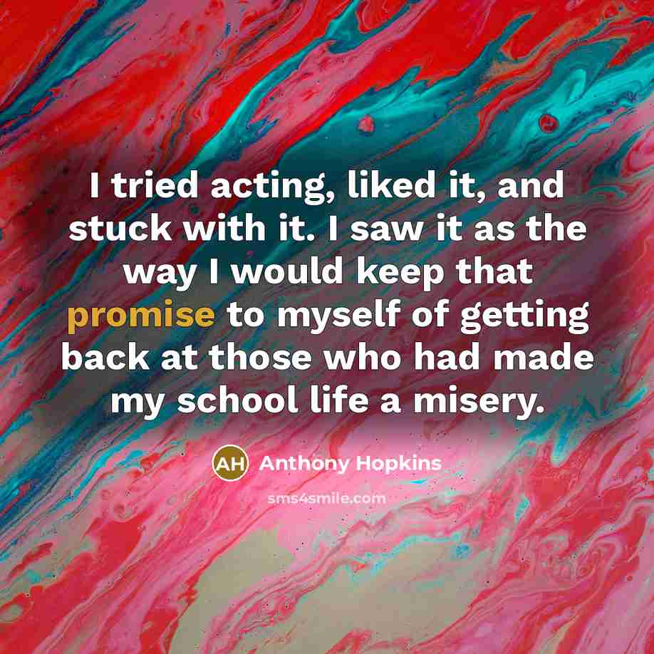 “I tried acting, liked it, and stuck with it. I…” quote by Anthony Hopkins
