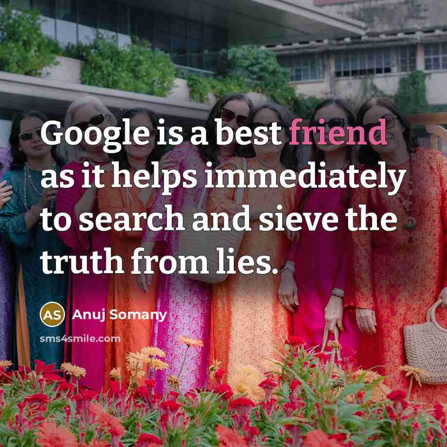 “Google is a best friend as it helps immediately to…” quote by Anuj Somany