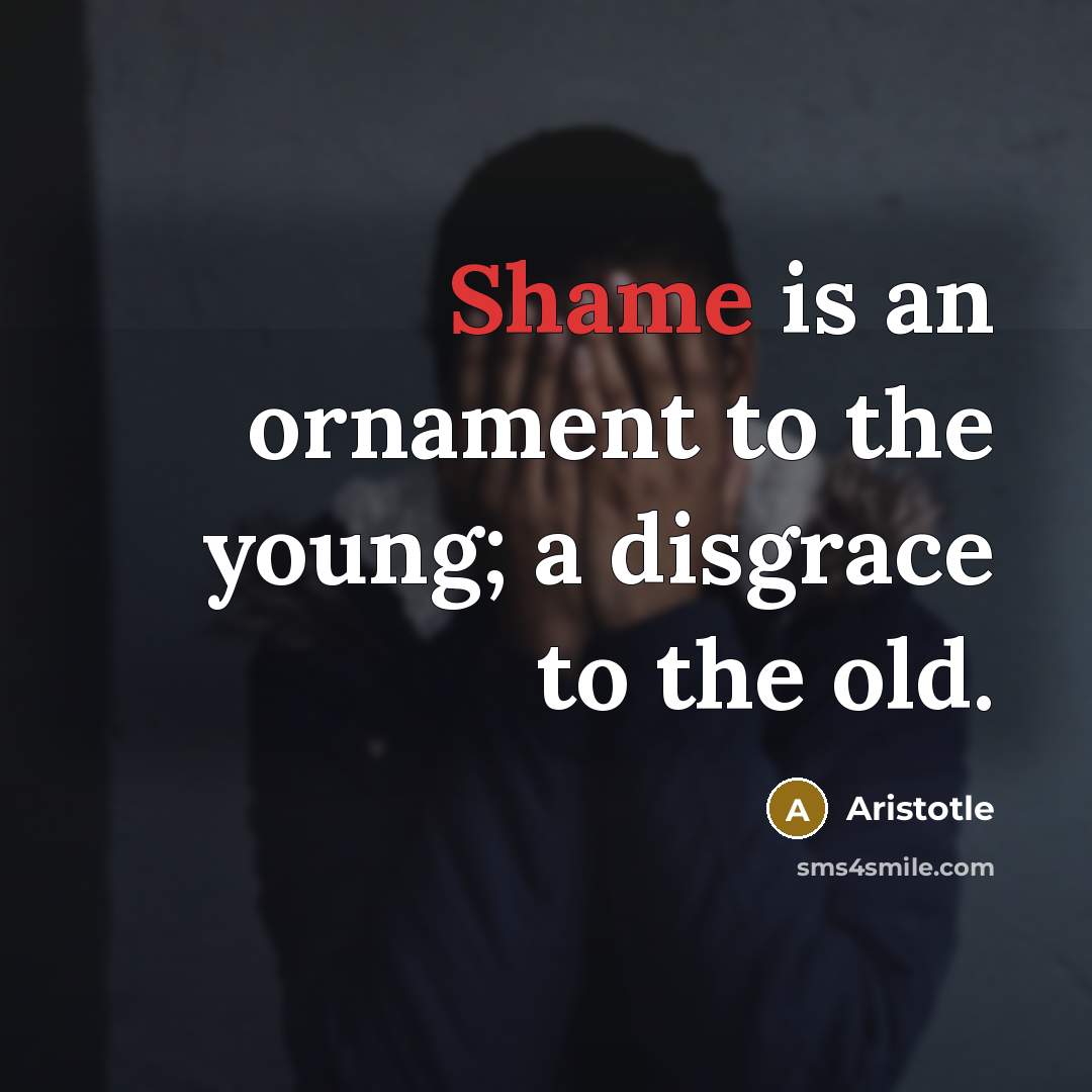“Shame is an ornament to the young; a disgrace to…” quote by Aristotle
