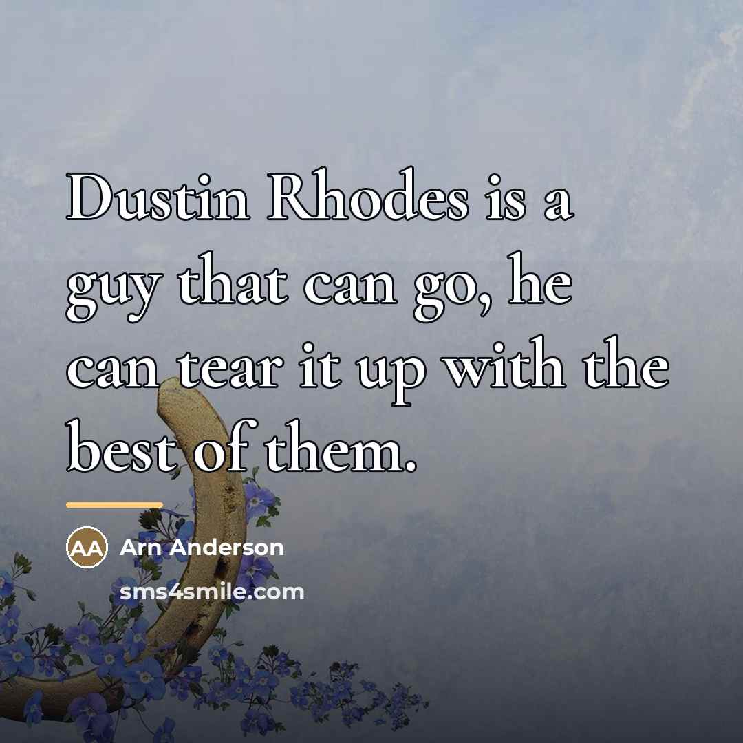 “Dustin Rhodes is a guy that can go, he can…” quote by Arn Anderson