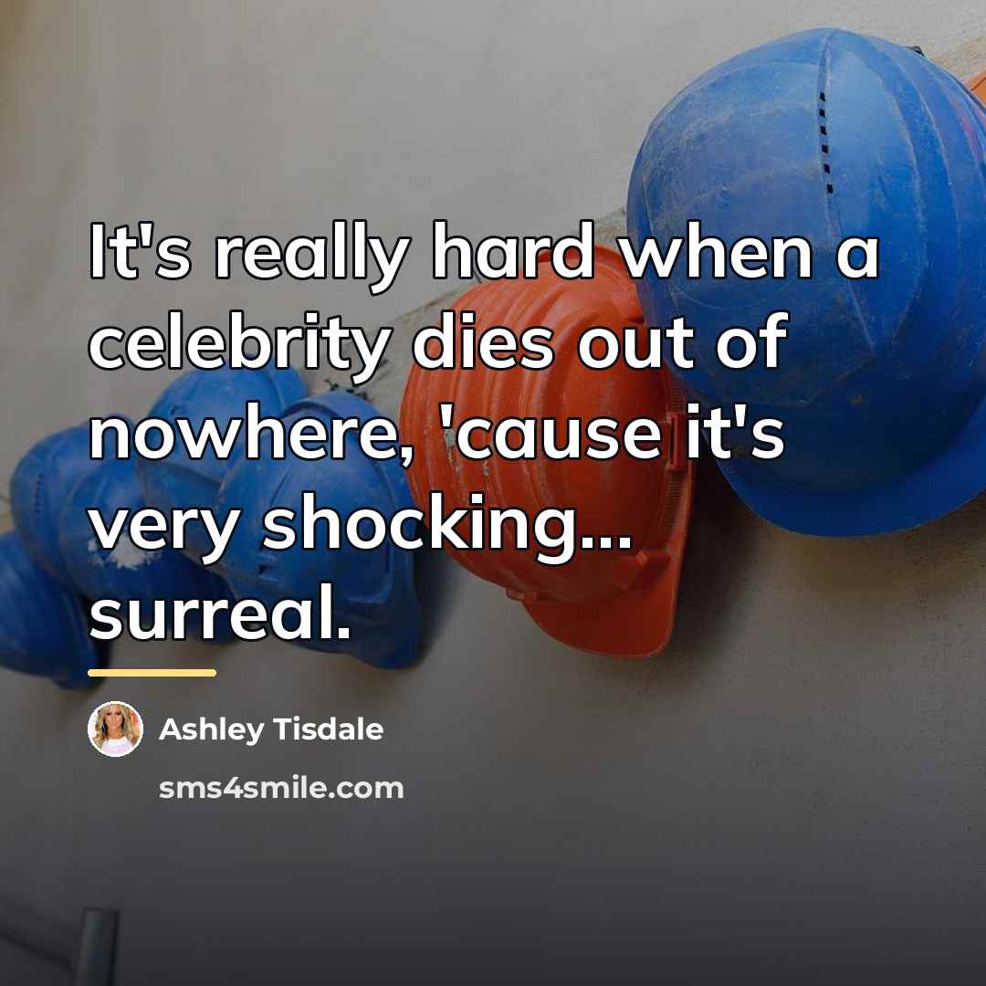 “It's really hard when a celebrity dies out of nowhere,…” quote by Ashley Tisdale