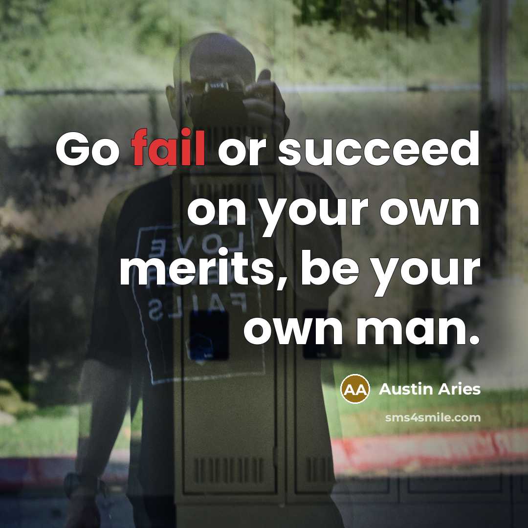 “Go fail or succeed on your own merits, be your…” quote by Austin Aries