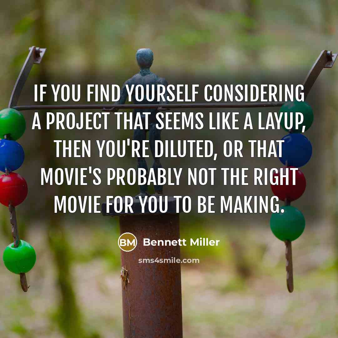 “If you find yourself considering a project that seems like…” quote by Bennett Miller