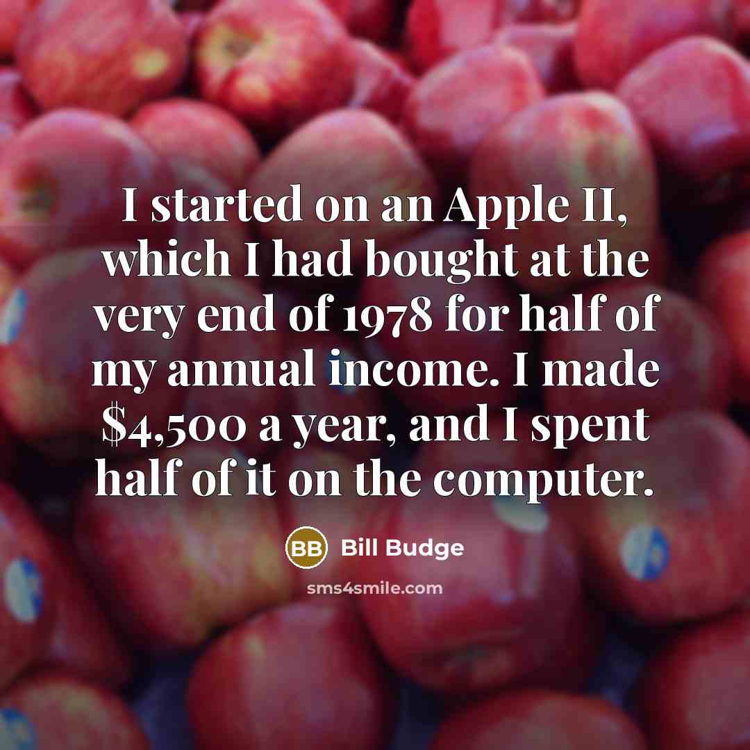 “I started on an Apple II, which I had bought…” quote by Bill Budge