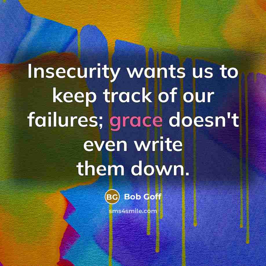 “Insecurity wants us to keep track of our failures; grace…” quote by Bob Goff
