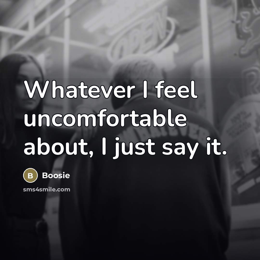 “Whatever I feel uncomfortable about, I just say it.…” quote by Boosie