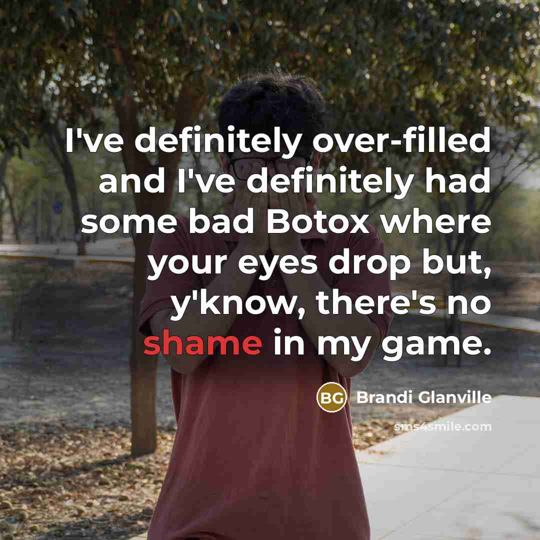 “I've definitely over-filled and I've definitely had some bad Botox…” quote by Brandi Glanville