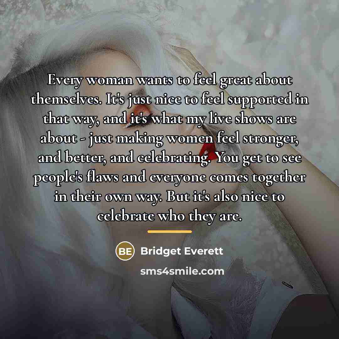 “Every woman wants to feel great about themselves. It's just…” quote by Bridget Everett