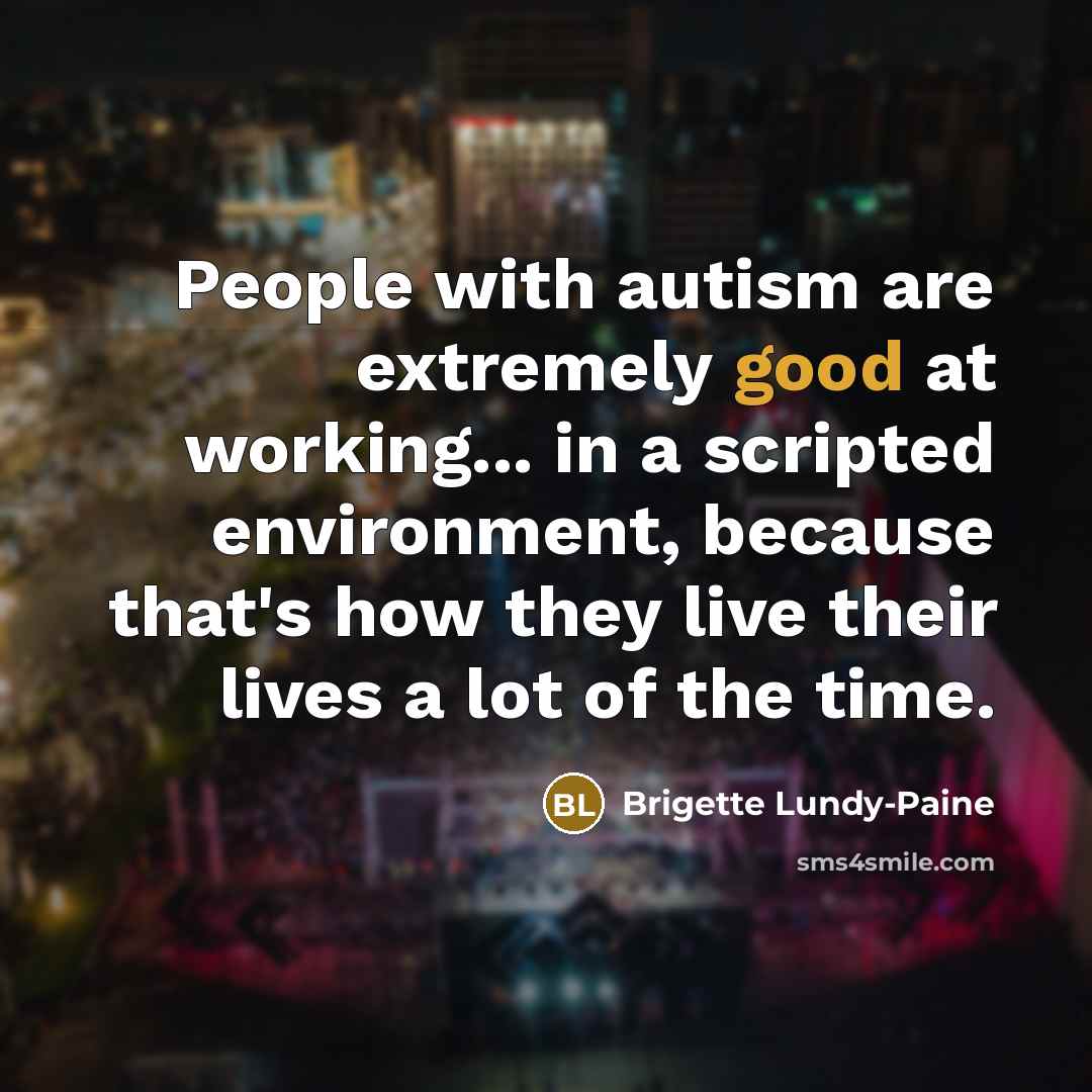 “People with autism are extremely good at working... in a…” quote by Brigette Lundy-Paine
