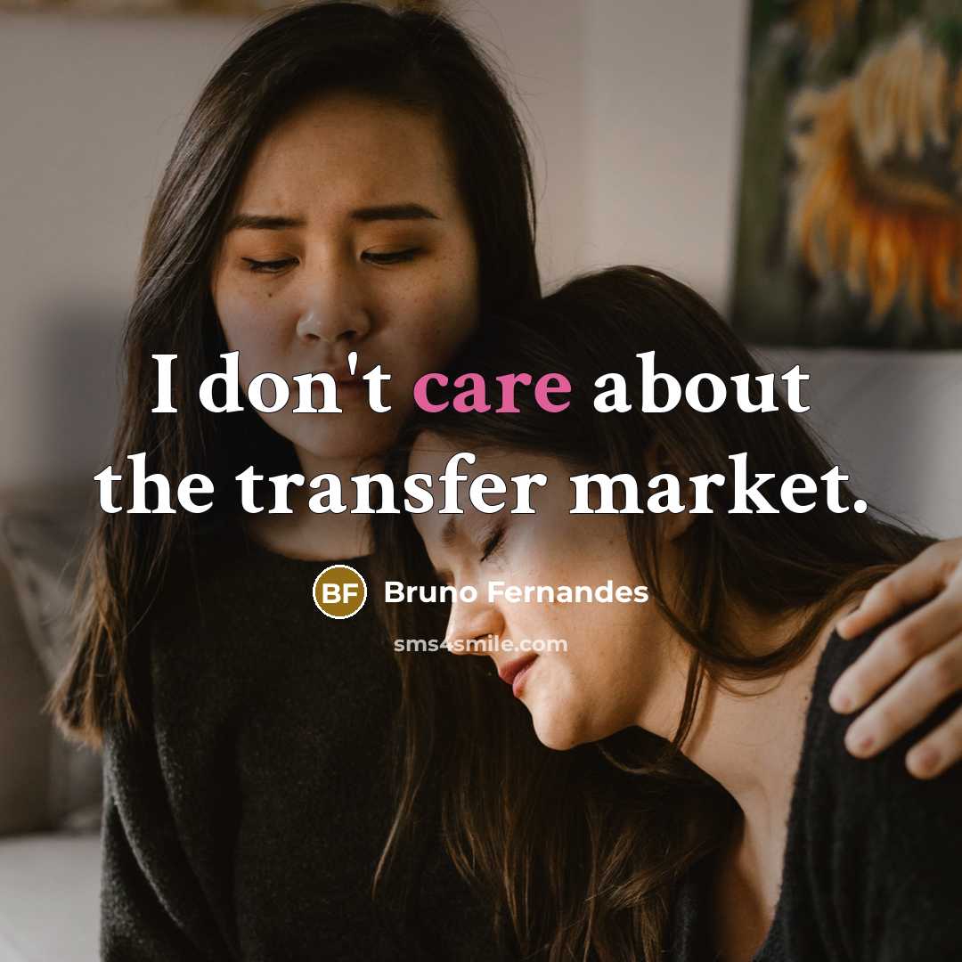 “I don't care about the transfer market.…” quote by Bruno Fernandes
