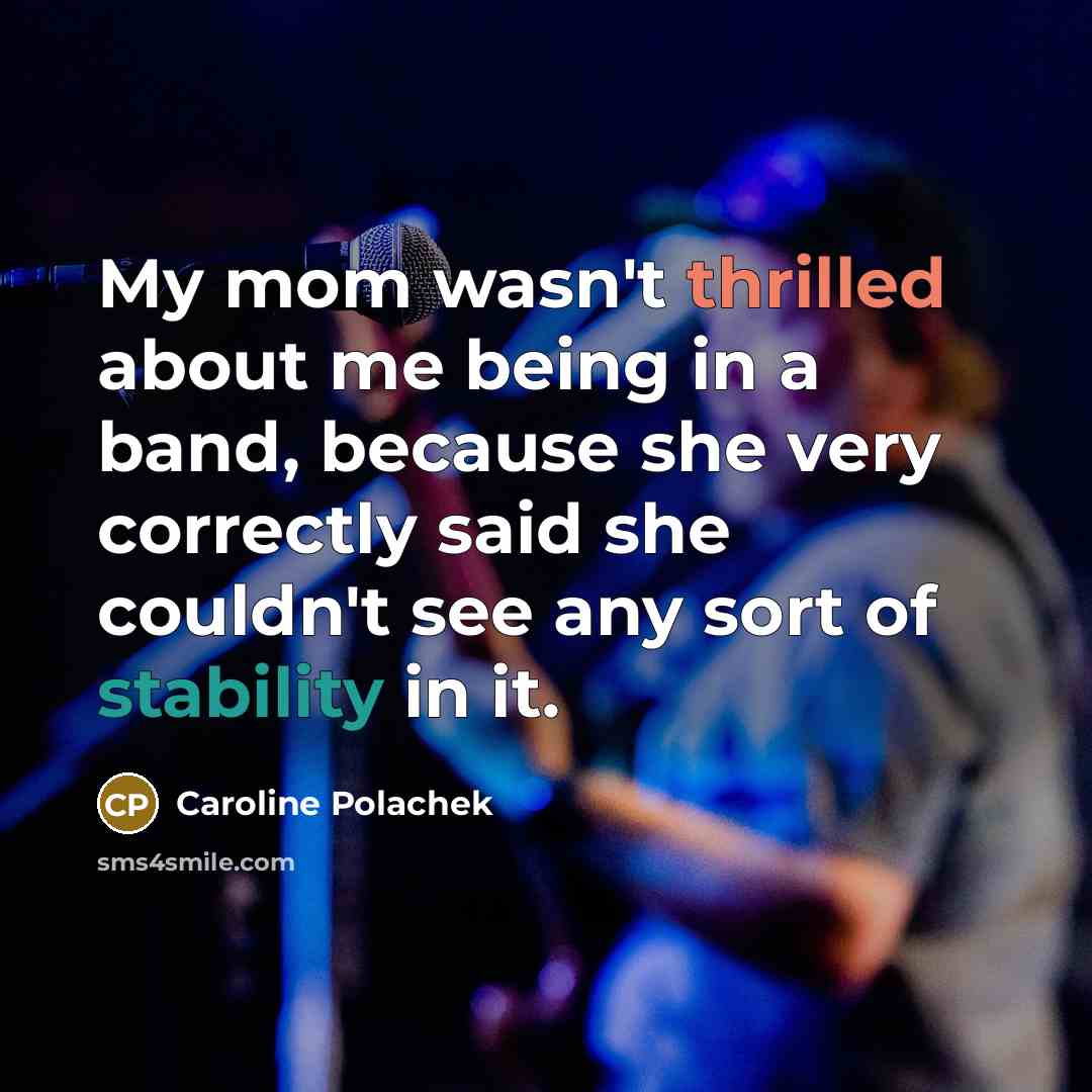 “My mom wasn't thrilled about me being in a band,…” quote by Caroline Polachek