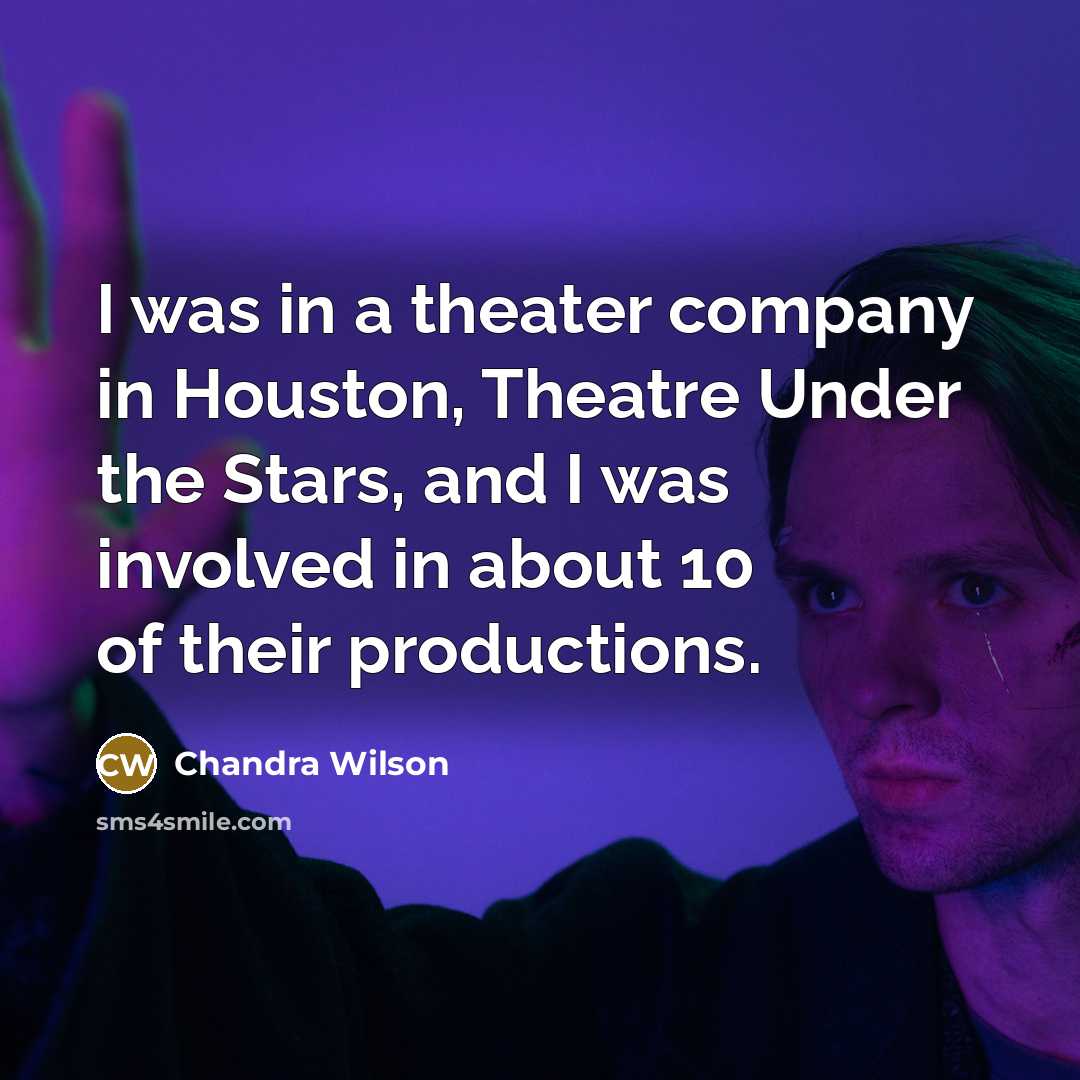 “I was in a theater company in Houston, Theatre Under…” quote by Chandra Wilson