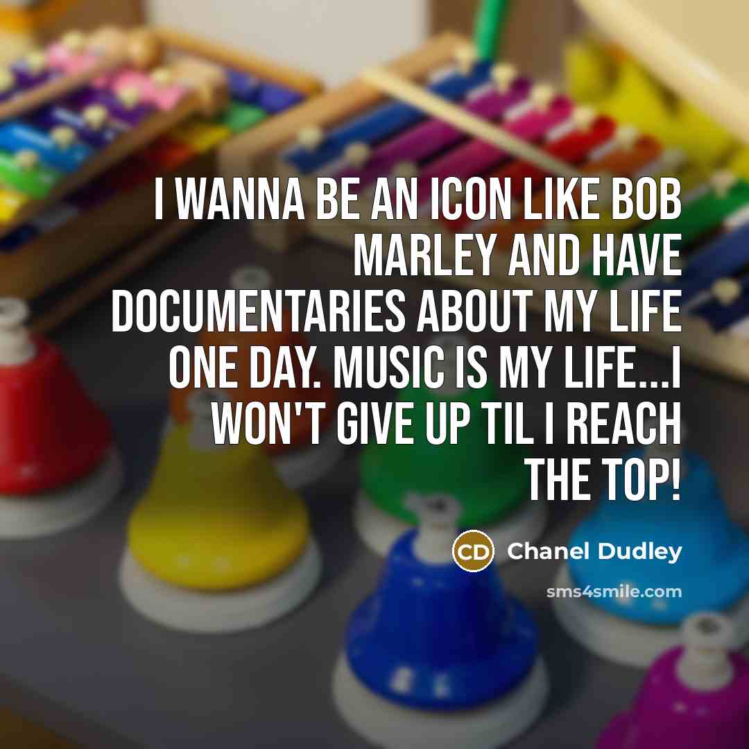 “I wanna be an icon like Bob Marley and have…” quote by Chanel Dudley
