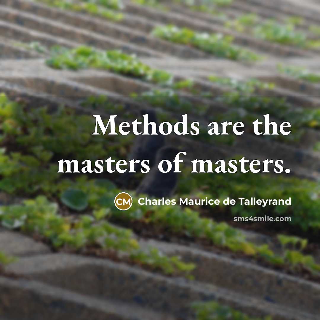 “Methods are the masters of masters.…” quote by Charles Maurice de Talleyrand