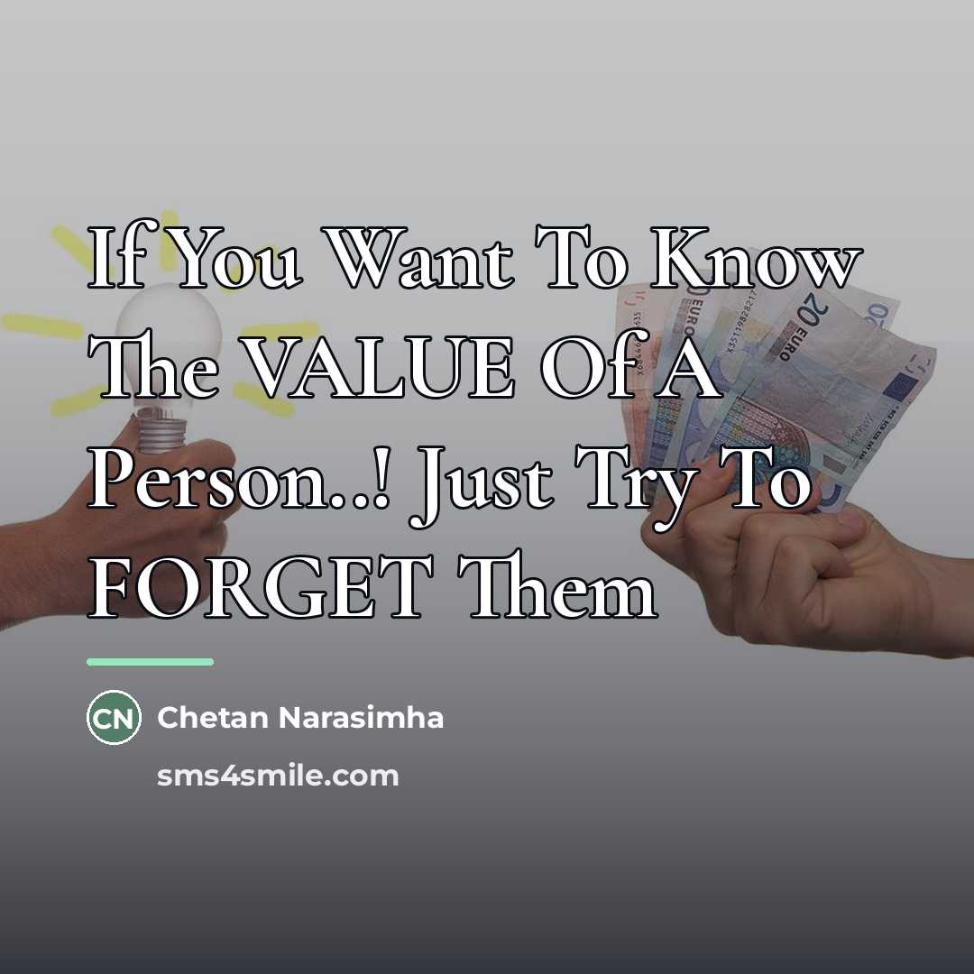 “If You Want To Know The VALUE Of A Person..!…” quote by Chetan Narasimha