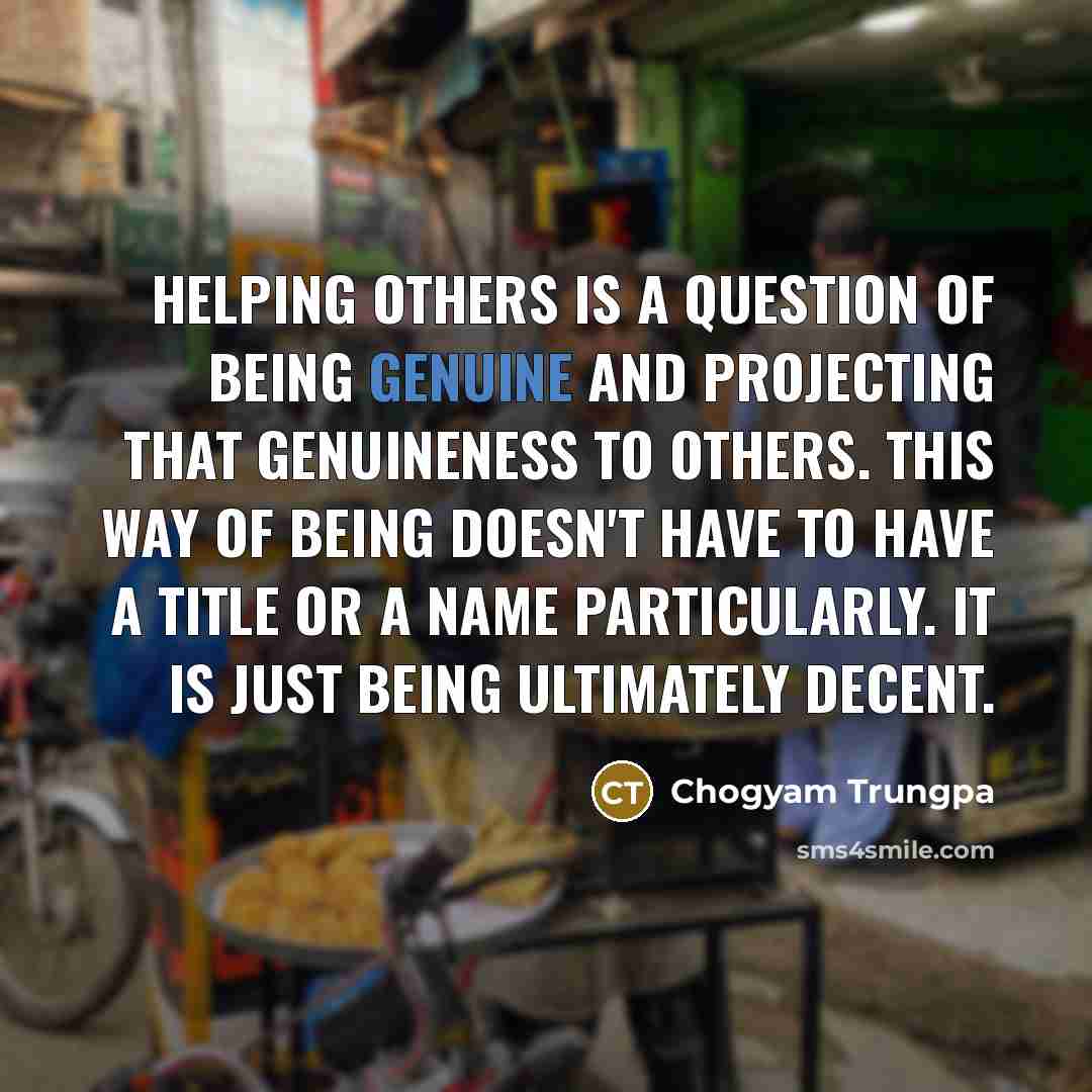 “Helping others is a question of being genuine and projecting…” quote by Chogyam Trungpa