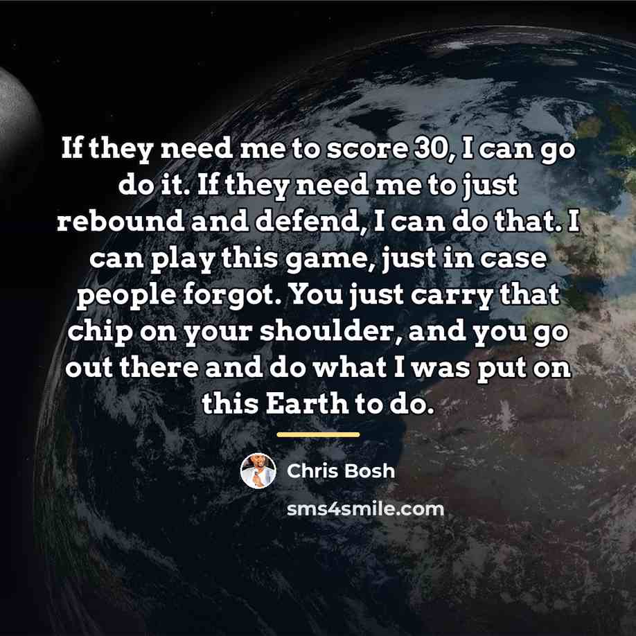 “If they need me to score 30, I can go…” quote by Chris Bosh