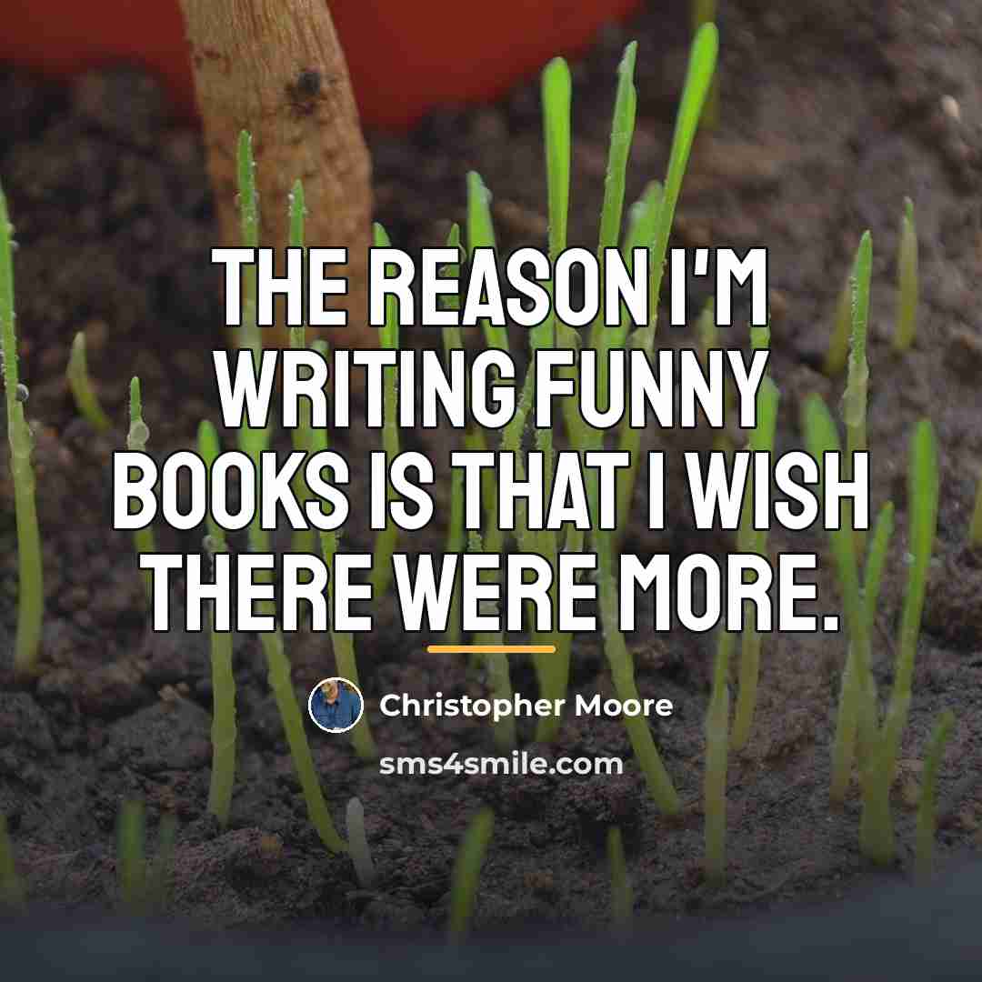 “The reason I'm writing funny books is that I wish…” quote by Christopher Moore