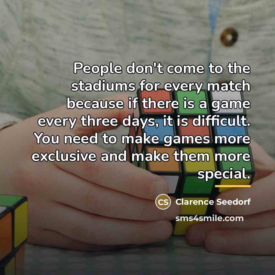 “People don't come to the stadiums for every match because…” quote by Clarence Seedorf