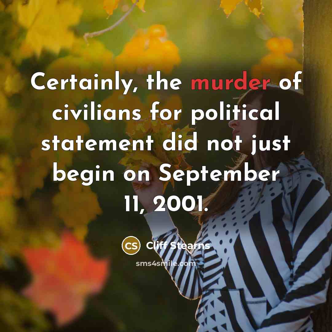 “Certainly, the murder of civilians for political statement did not…” quote by Cliff Stearns