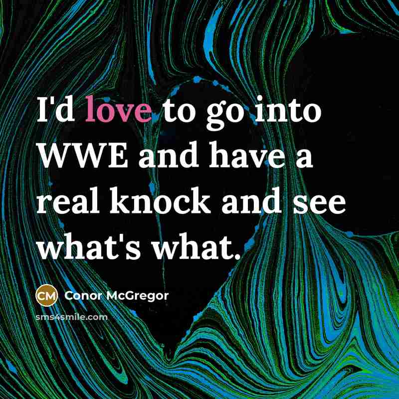 “I'd love to go into WWE and have a real…” quote by Conor McGregor