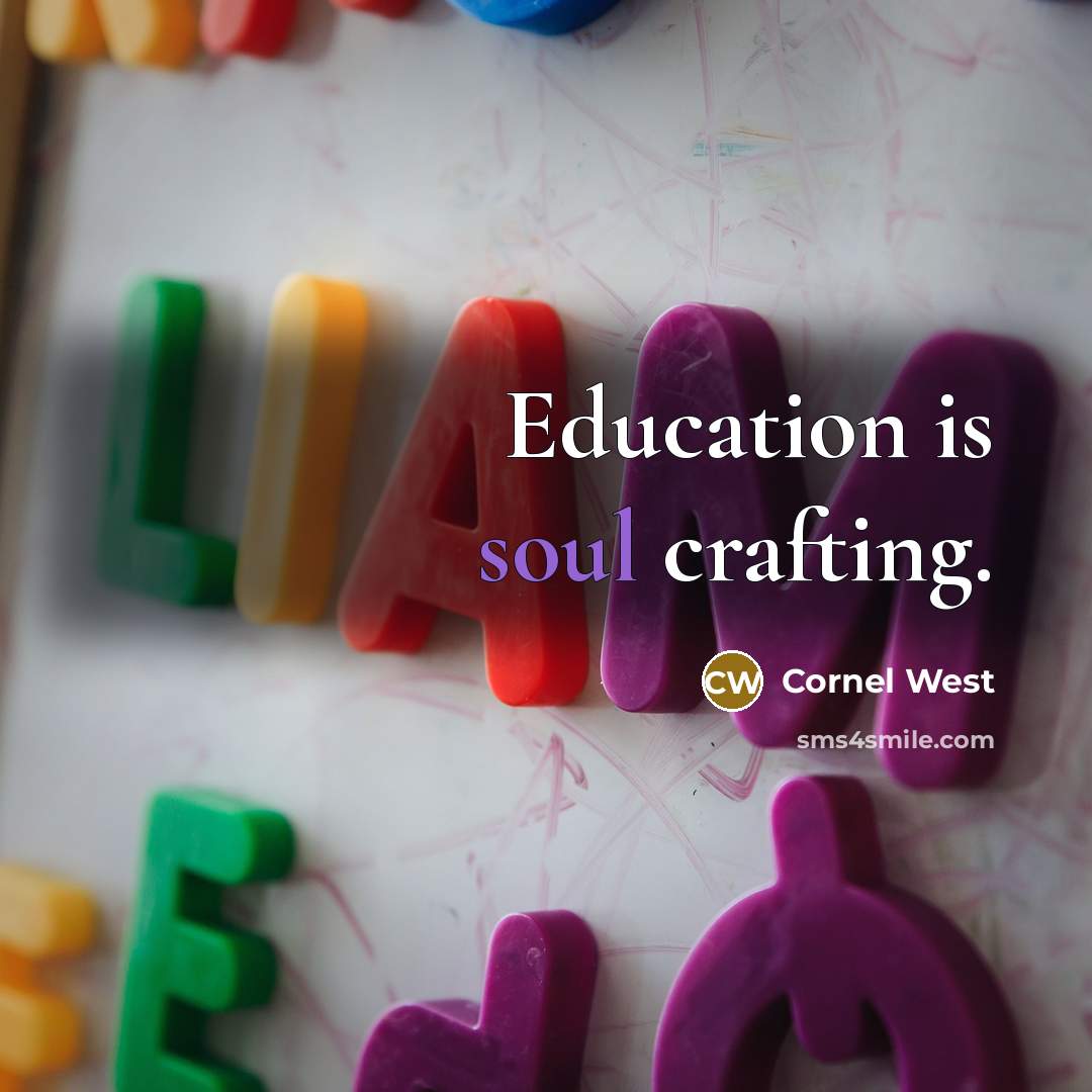 “Education is soul crafting.…” quote by Cornel West