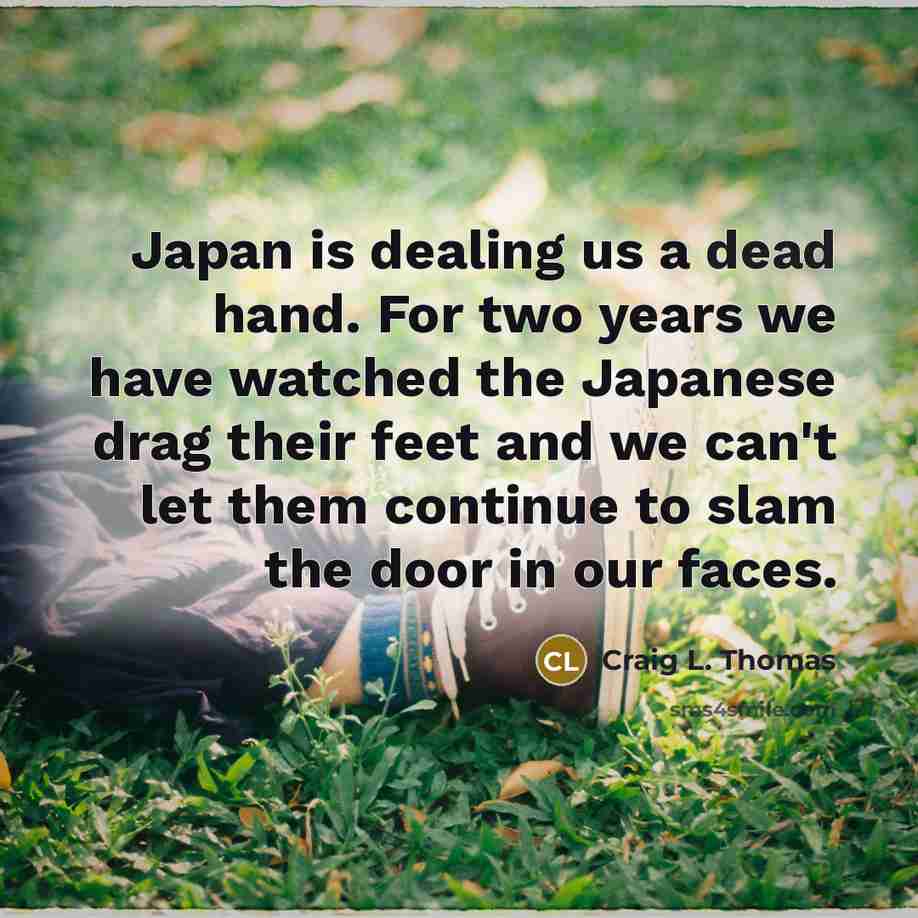 “Japan is dealing us a dead hand. For two years…” quote by Craig L. Thomas