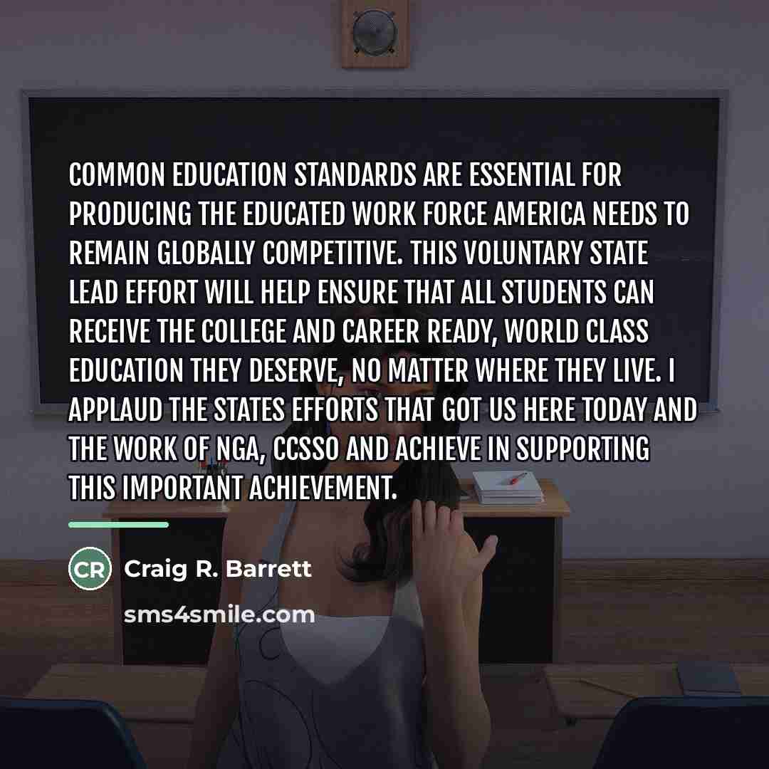 “Common education standards are essential for producing the educated work…” quote by Craig R. Barrett