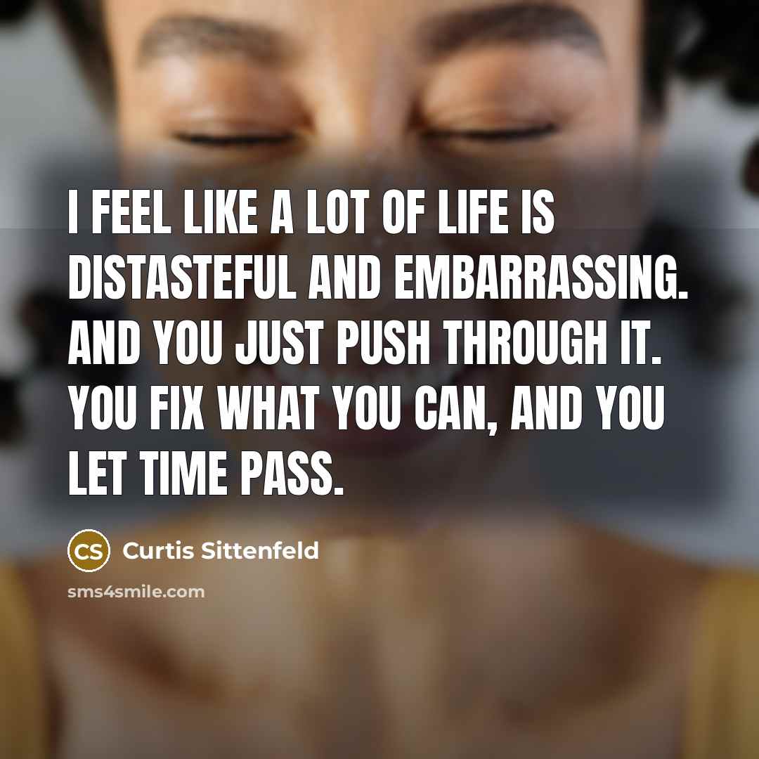 “I feel like a lot of life is distasteful and…” quote by Curtis Sittenfeld
