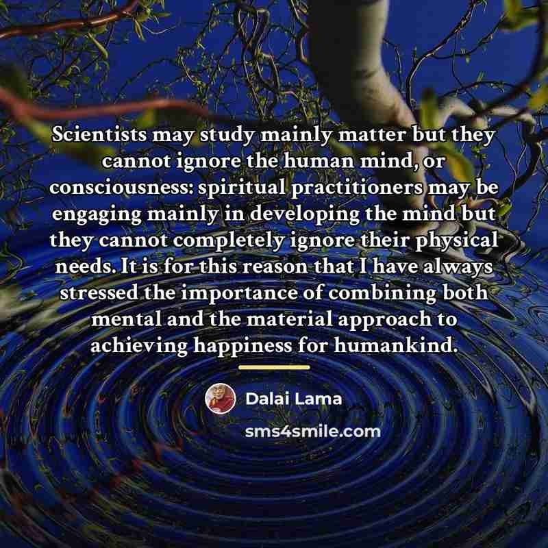 “Scientists may study mainly matter but they cannot ignore the…” quote by Dalai Lama