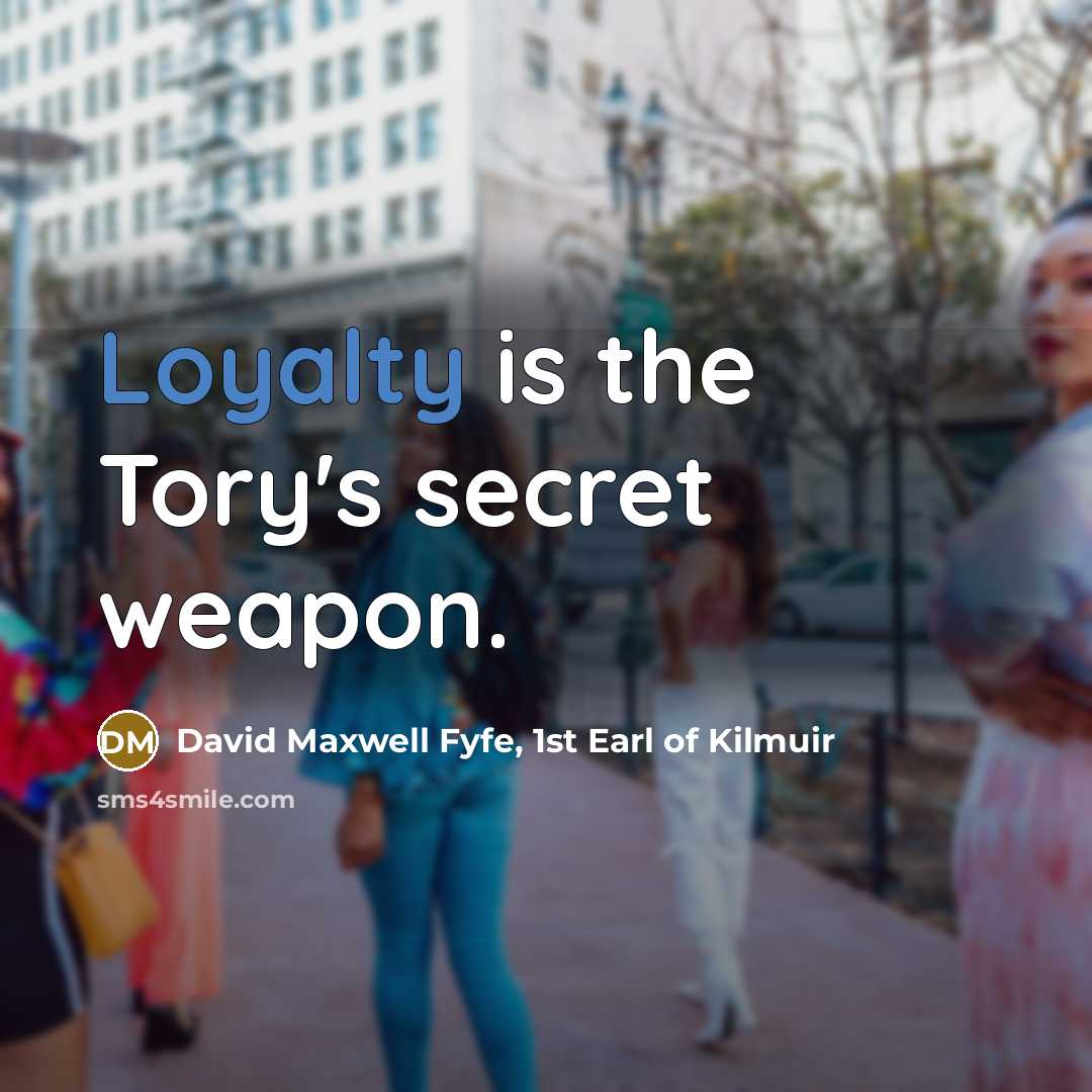 “Loyalty is the Tory's secret weapon.…” quote by David Maxwell Fyfe, 1st Earl of Kilmuir