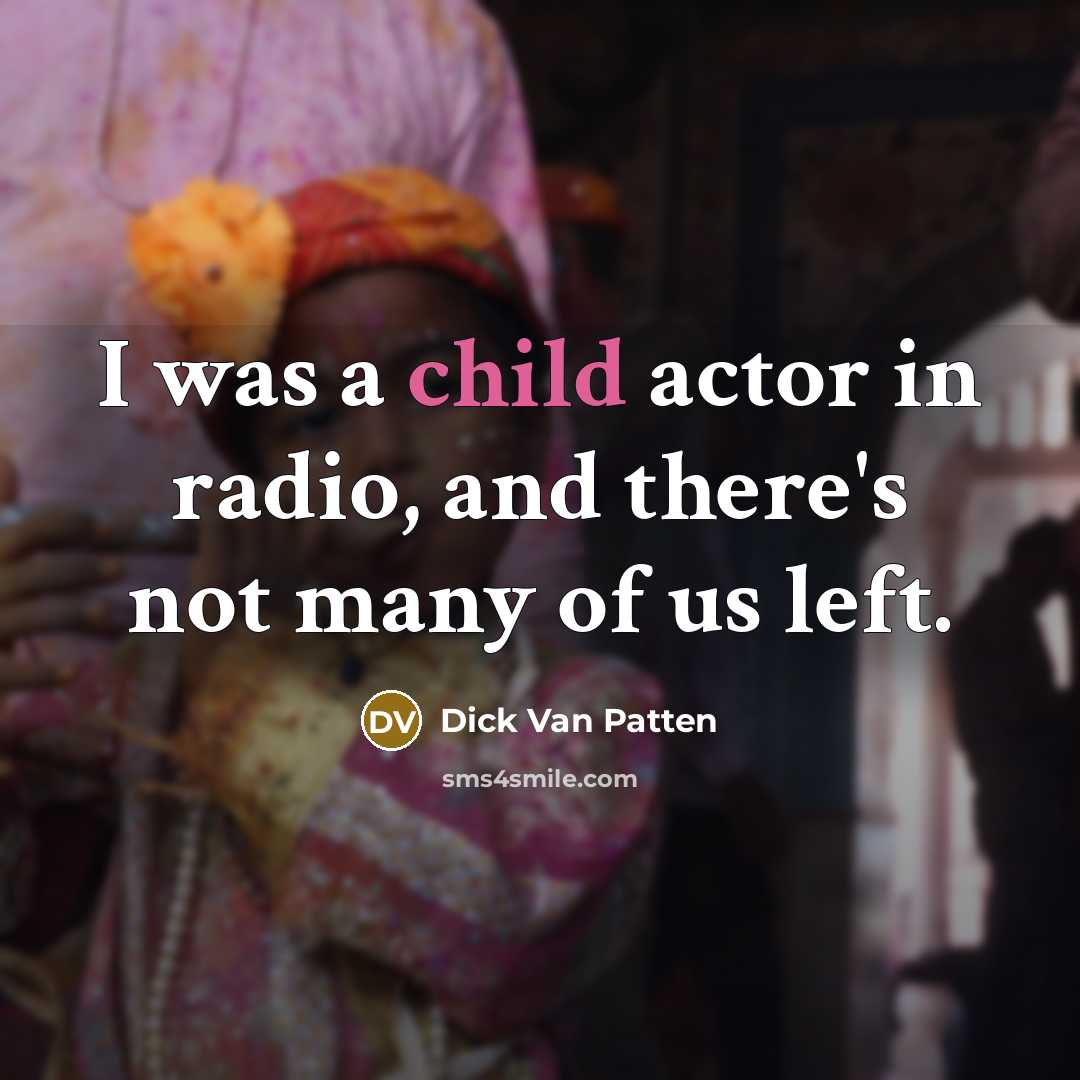 “I was a child actor in radio, and there's not…” quote by Dick Van Patten