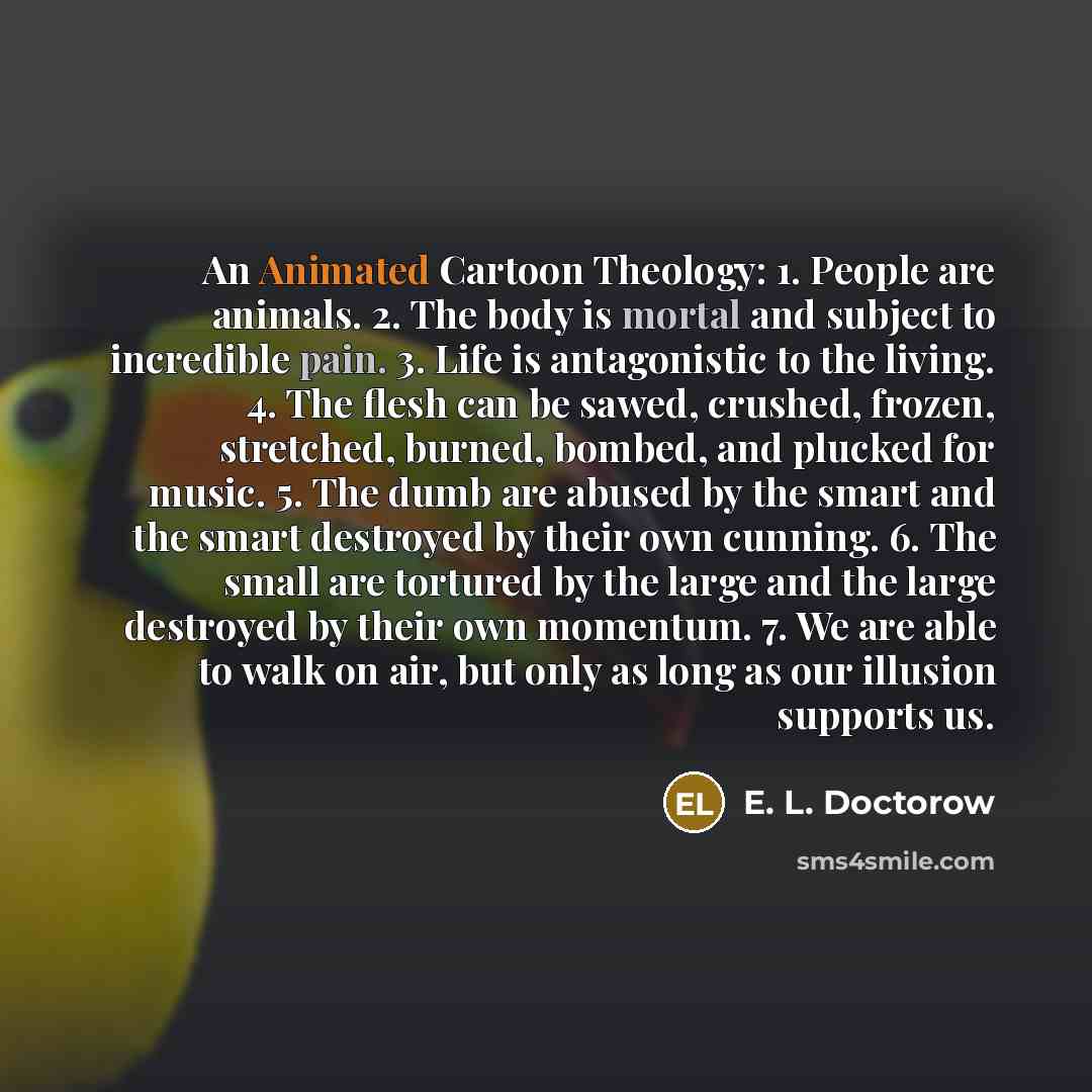 “An Animated Cartoon Theology: 1. People are animals. 2. The…” quote by E. L. Doctorow