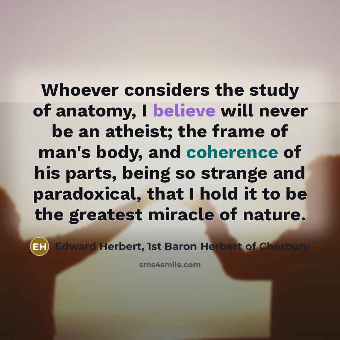 “Whoever considers the study of anatomy, I believe will never…” quote by Edward Herbert, 1st Baron Herbert of Cherbury