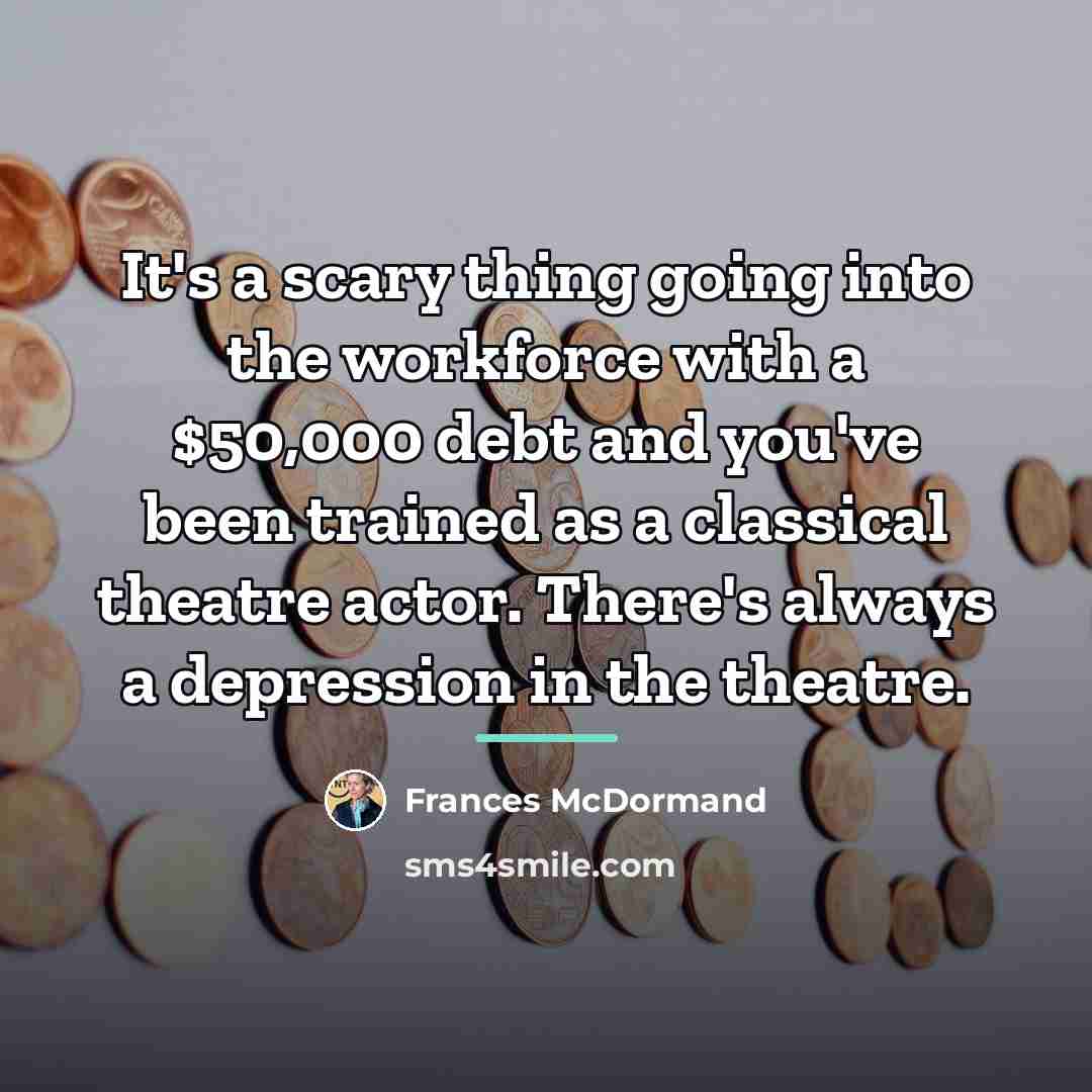 “It's a scary thing going into the workforce with a…” quote by Frances McDormand