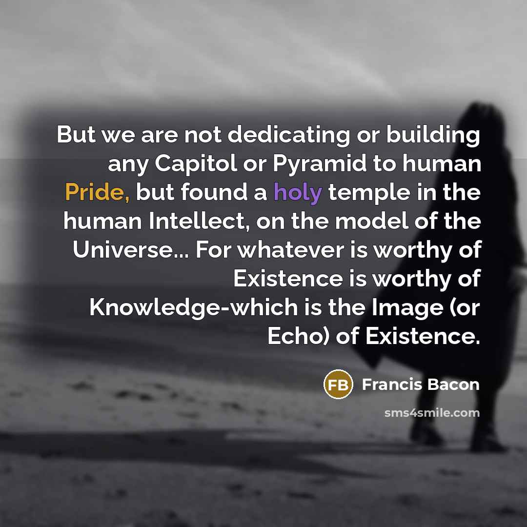 “But we are not dedicating or building any Capitol or…” quote by Francis Bacon