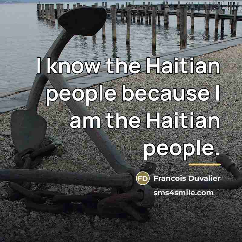 “I know the Haitian people because I am the Haitian…” quote by Francois Duvalier