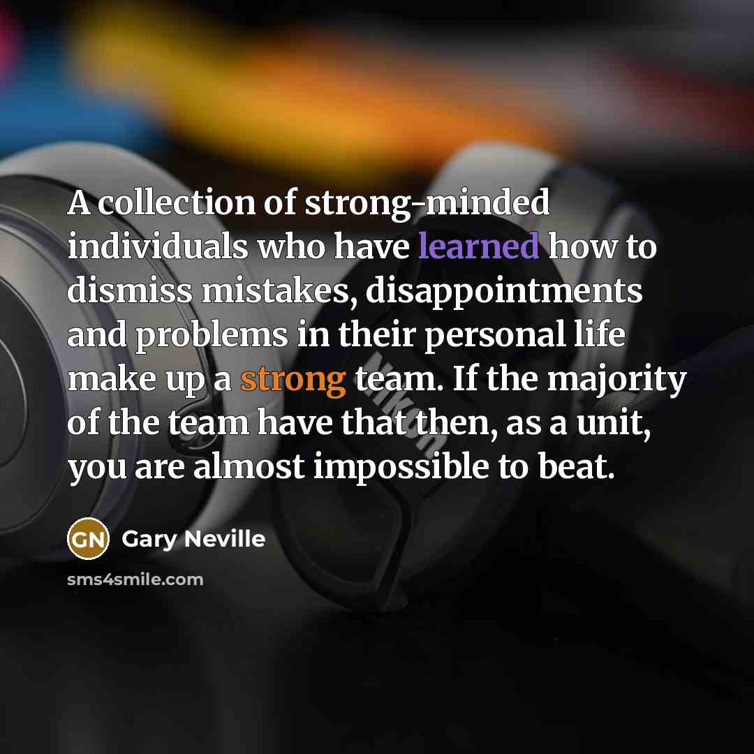 “A collection of strong-minded individuals who have learned how to…” quote by Gary Neville