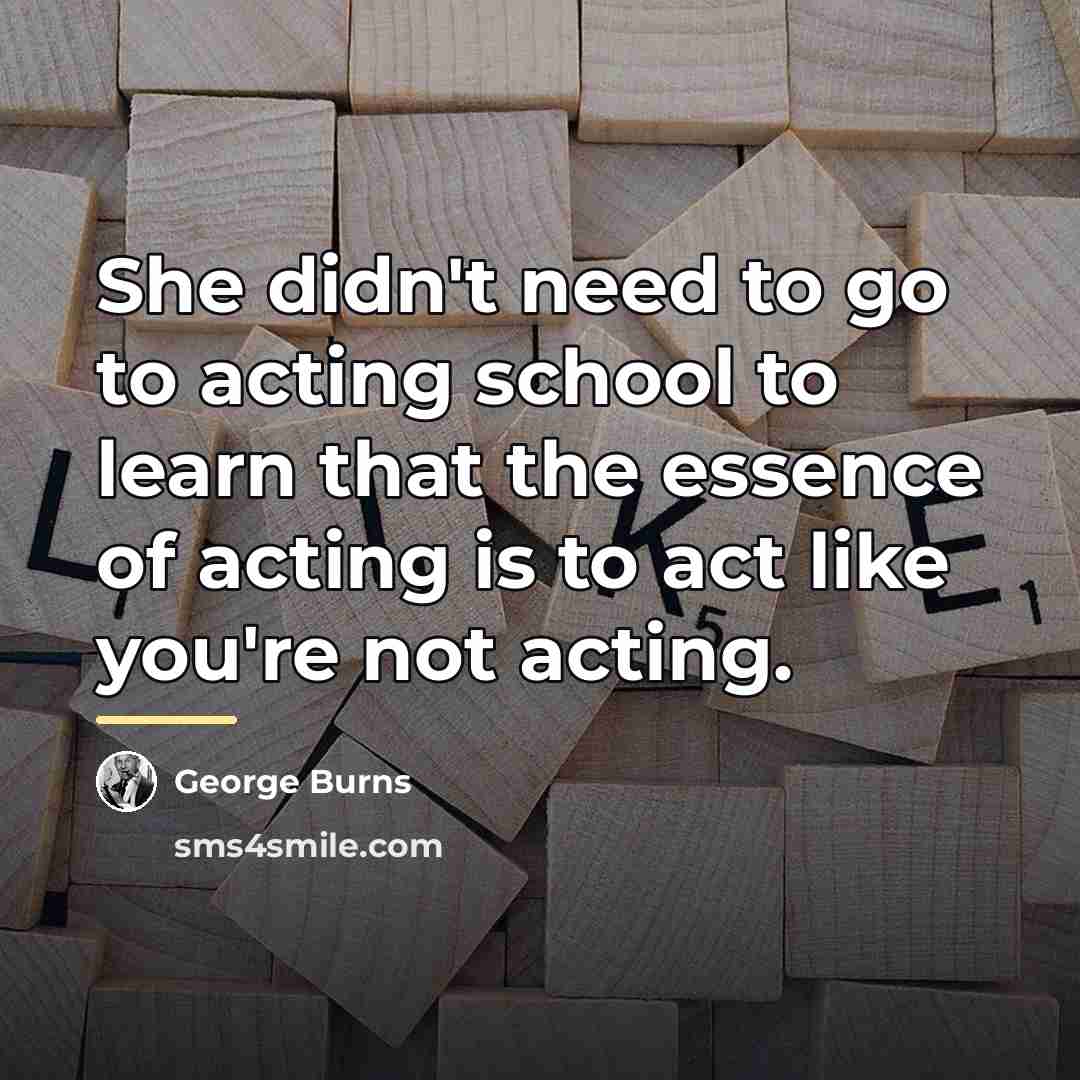 “She didn't need to go to acting school to learn…” quote by George Burns